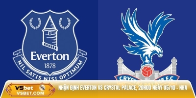 Nhận định Everton vs Crystal Palace, 20h00 ngày 05/10 - EPL