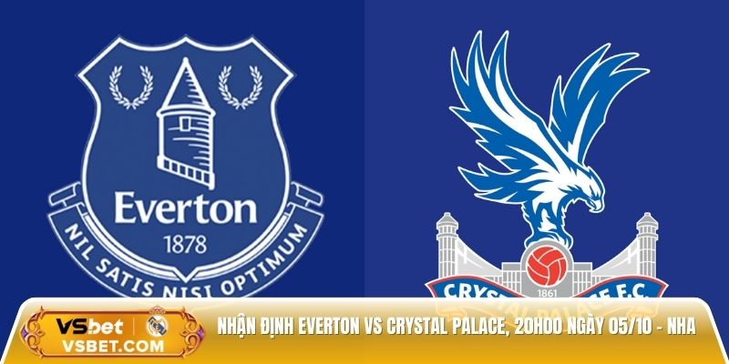 Nhận định Everton vs Crystal Palace, 20h00 ngày 05/10 - EPL