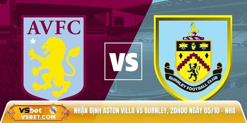 Nhận định Aston Villa vs Burnley, 20h00 ngày 05/10 - Ngoại hạng Anh